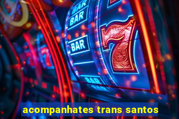 acompanhates trans santos